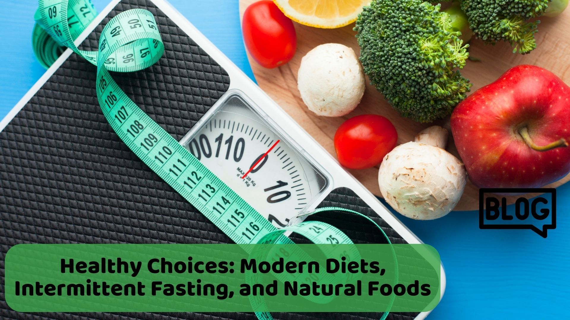 Healthy Choices: Modern Diets, Intermittent Fasting, and Natural Foods